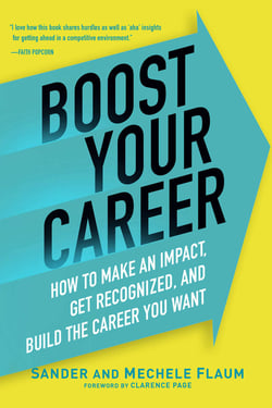 Boost Your Career - How to Make an Impact, Get Recognized, and Build the Career You Want