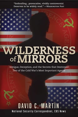 Wilderness of Mirrors - Intrigue, Deception, and the Secrets that Destroyed Two of the Cold War's Most Important Agents