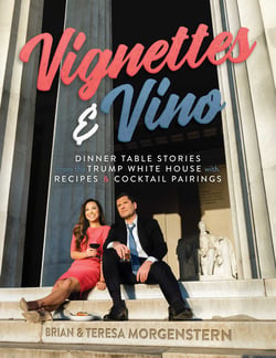Vignettes &amp; Vino - Dinner Table Stories from the Trump White House with Recipes &amp; Cocktail Pairings
