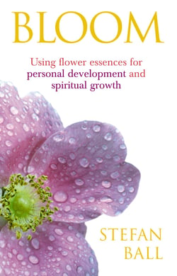 Bloom - Using flower essences for personal development and spiritual growth