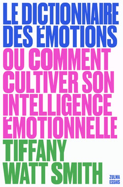Le dictionnaire des émotions : ou comment cultiver son intelligence émotionnelle