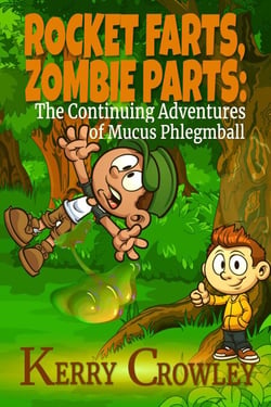 Rocket Farts, Zombie Parts: The Continuing Adventures of Mucus Phlegmball - The Adventures of Mucus Phlegmball, #2