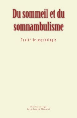 Du sommeil et du somnambulisme - Traité de psychologie