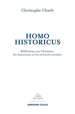Homo Historicus - Réflexions sur l'histoire, les historiens et les sciences sociales