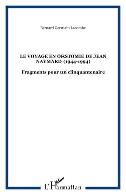 Le voyage en Orstomie de Jean Naymard (1944-1994) - Fragments pour un clinquantenaire