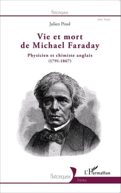 Vie et mort de Michael Faraday - Physicien et chimiste anglais - (1791-1867)