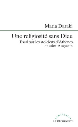 Une religiosiste sans Dieu - Essai sur les stoïciens d'Athènes et saint Augustin