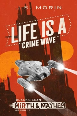 Life is a Crime Wave - Black Ocean: Mirth &amp; Mayhem, #13