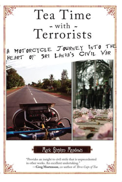 Tea Time with Terrorists - A Motorcycle Journey into the Heart of Sri Lanka's Civil War