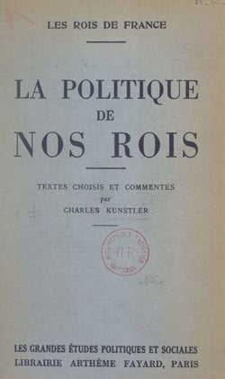 Les rois de France. La politique de nos rois - Textes choisis et commentés