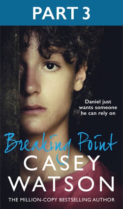 Breaking Point: Part 3 of 3 - Daniel just wants someone he can rely on