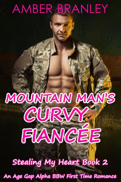 Mountain Man’s Curvy Fiancée (A Small Town Age Gap Alpha BBW First Time Romance) - Stealing My Heart, #2