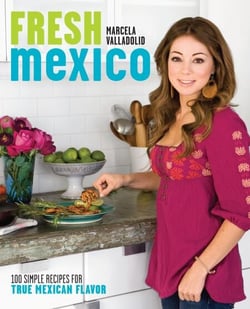 Fresh Mexico - 100 Simple Recipes for True Mexican Flavor: A Cookbook