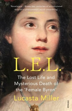 L.E.L. - The Lost Life and Scandalous Death of Letitia Elizabeth Landon, the Celebrated “Female Byron”