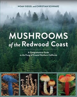 Mushrooms of the Redwood Coast - A Comprehensive Guide to the Fungi of Coastal Northern California