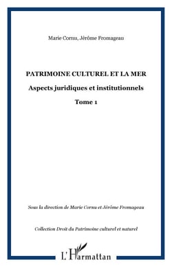 PATRIMOINE CULTUREL ET LA MER - Aspects juridiques et institutionnels - Tome 1