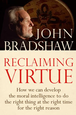 Reclaiming Virtue - How we can develop the moral intelligence to do the right thing at the right time for the right reason