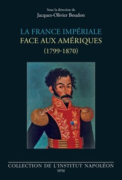La France impériale face aux Amériques - (1799-1870)
