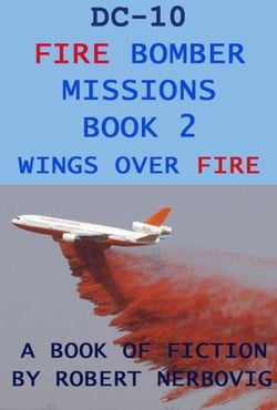 DC-10 Fire Bomber Missions Book 2 Wings Over Fire - DC-10 Fire Bombers, #2
