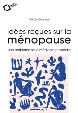 IDEES RECUES SUR LA MENOPAUSE -EPUB - une problématique médicale et sociale