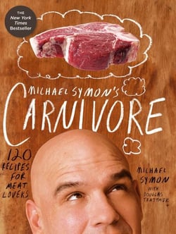 Michael Symon's Carnivore - 120 Recipes for Meat Lovers: A Cookbook