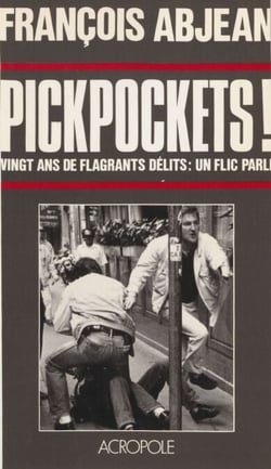 Pickpockets ! - Vingt ans de flagrants délits : un flic parle