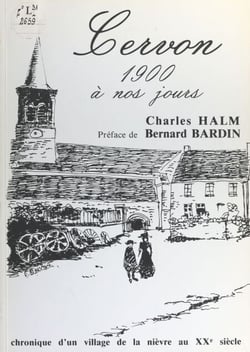 Cervon, 1900 à nos jours - Chronique d'un village de la Nièvre au XXe siècle