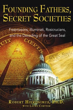 Founding Fathers, Secret Societies - Freemasons, Illuminati, Rosicrucians, and the Decoding of the Great Seal