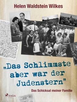 Das Schlimmste aber war der Judenstern - Das Schicksal meiner Familie