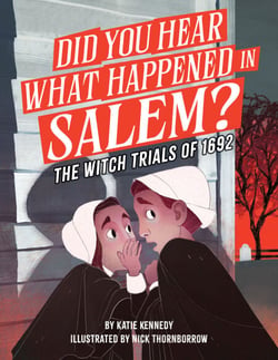 Did You Hear What Happened in Salem? - The Witch Trials of 1692