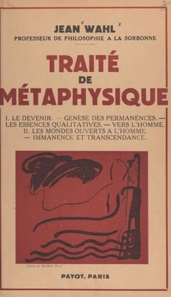 Traité de métaphysique - Le devenir, genèse des permanences, les essences qualitatives, vers l'homme. Suivi de Les mondes ouverts à l'homme, immanence et transcendence. Cours professés à la Sorbonne