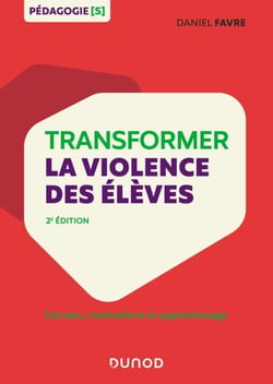 Transformer la violence des élèves - Cerveau, motivations et apprentissage