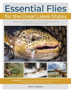 Essential Flies for the Great Lakes Region - Patterns, and Their Histories, for Trout, Steelhead, Salmon, Smallmouth, Muskie, and More