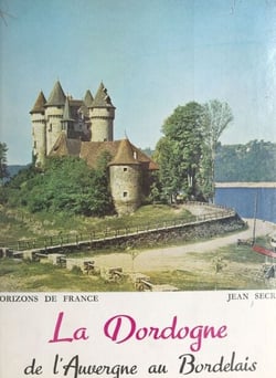 La Dordogne - De l'Auvergne au Bordelais