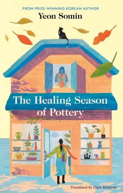 The Healing Season of Pottery - The feel-good Korean novel for summer from the award-winning author