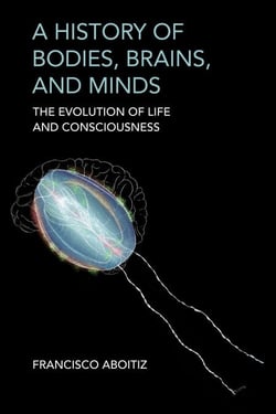 A History of Bodies, Brains, and Minds - The Evolution of Life and Consciousness
