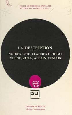 La description - Nodier, Sue, Flaubert, Hugo, Verne, Zola, Alexis, Fénéon