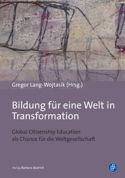 Bildung für eine Welt in Transformation - Global Citizenship Education als Chance für die Weltgesellschaft