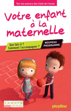 Votre enfant à la maternelle - Que fait-il ? Comment l'accompagner ? Conforme aux nouveaux programmes