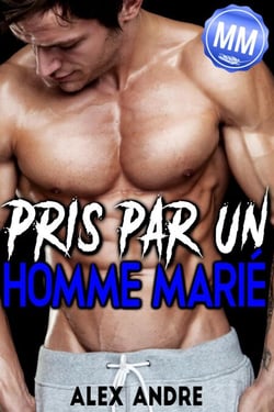 Pris par un Homme Marié (MM) : Nouvelle érotique Gay