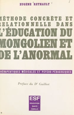 Méthode concrète et relationnelle dans l'éducation du mongolien et de l'anormal - Thérapeutiques médicales et psycho-pédagogiques
