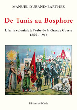 De Tunis au Bosphore - L'Italie coloniale à l'aube de la Grande Guerre