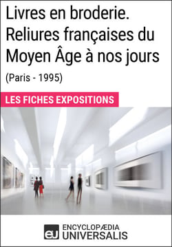 Livres en broderie. Reliures françaises du Moyen Âge à nos jours (Paris - 1995) - Les Fiches Exposition d'Universalis