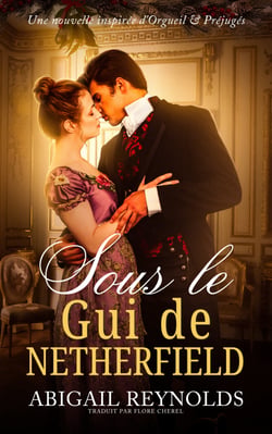 Sous le Gui de Netherfield - Une nouvelle de Noël inspirée d’Orgueil et Préjugés