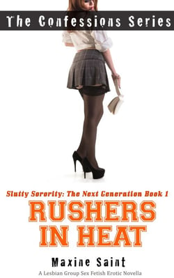Slutty Sorority The Next Generation Book 1: Rushers in Heat: A Lesbian Group Sex Fetish Erotic Novella (The Confessions Series)