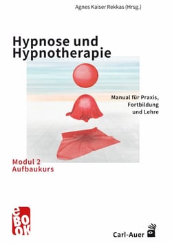 Hypnose und Hypnotherapie – Modul 2: Aufbaukurs - Manual für Praxis, Fortbildung und Lehre