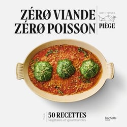 Zéro viande zéro poisson - Plus de 50 recettes veggie et gourmandes qui ont fait leurs preuves