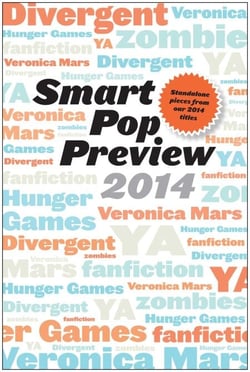 Smart Pop Preview 2014 - Standalone Essays on Divergent, Zombies, the Hunger Games, Veronica Mars, and Fanfiction