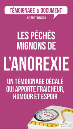 Les péchés mignons de l'anorexie - Un témoignage décalé sur ce trouble alimentaire