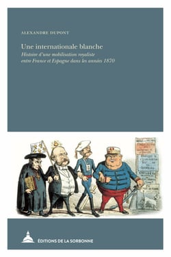 Une internationale blanche - Histoire d’une mobilisation royaliste entre France et Espagne dans les années 1870